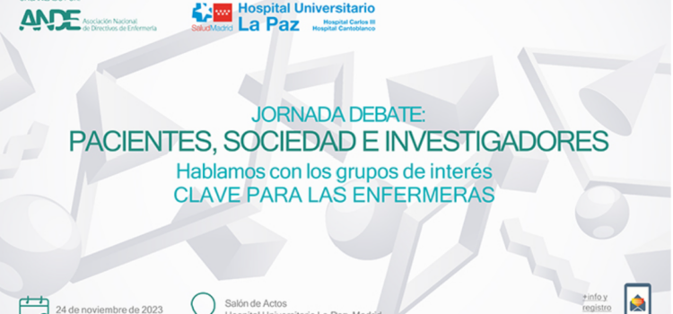 Jornada debate: Pacientes, sociedad e investigadores. Hablamos con los grupos de interés. Clave para las enfermeras.