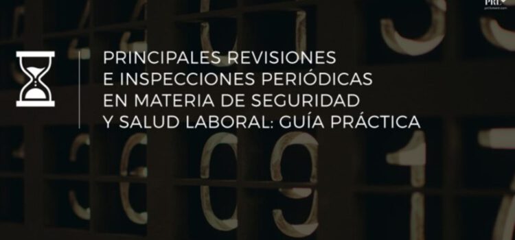 Principales revisiones e inspecciones periódicas en materia de seguridad y salud laboral.