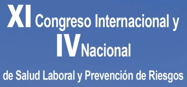 XI Congreso internacional y IV Congreso nacional de salud laboral y prevención de riesgos.